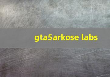 gta5arkose labs